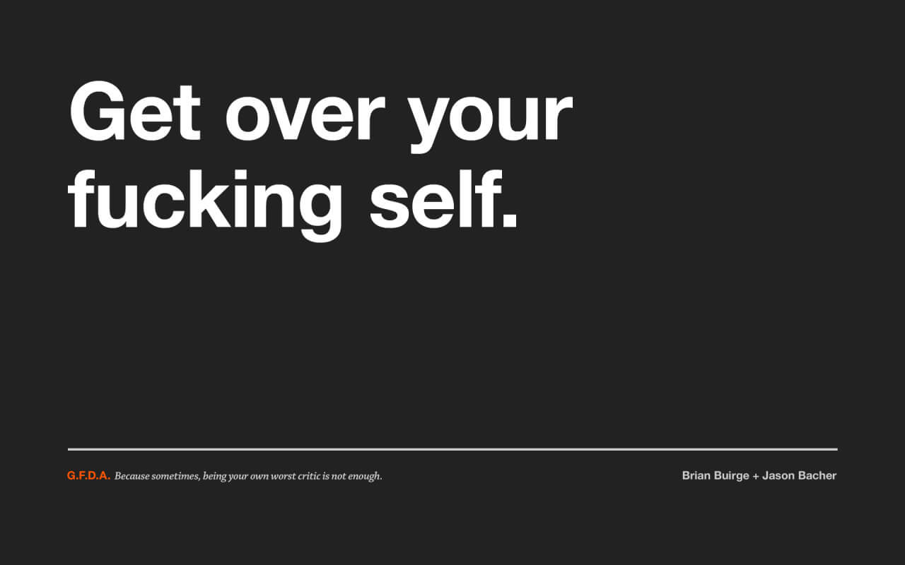 Get over your fucking self.
